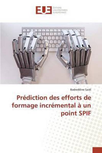 Cover for Saidi Badreddine · Prediction Des Efforts De Formage Incremental a Un Point Spif (Paperback Book) (2018)