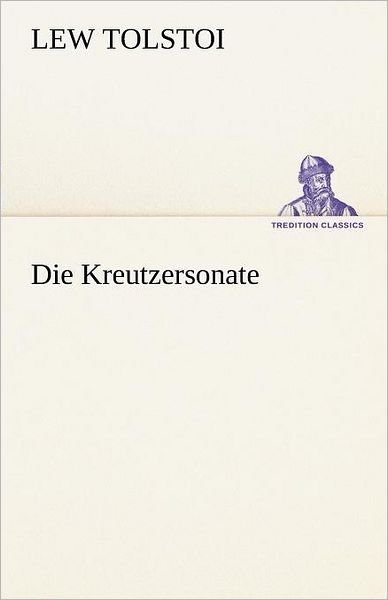 Cover for Lew Tolstoi · Die Kreutzersonate (Tredition Classics) (German Edition) (Paperback Bog) [German edition] (2012)