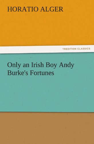 Cover for Horatio Alger · Only an Irish Boy Andy Burke's Fortunes (Tredition Classics) (Paperback Book) (2011)