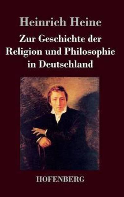 Zur Geschichte Der Religion Und Philosophie in Deutschland - Heinrich Heine - Bücher - Hofenberg - 9783843024891 - 27. Oktober 2016