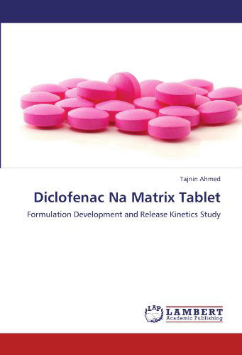 Cover for Tajnin Ahmed · Diclofenac Na Matrix Tablet: Formulation Development and Release Kinetics Study (Paperback Book) (2012)