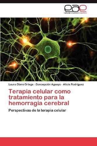 Cover for Alicia Rodríguez · Terapia Celular Como Tratamiento Para La Hemorragia Cerebral: Perspectivas De La Terapia Celular (Paperback Book) [Spanish edition] (2012)