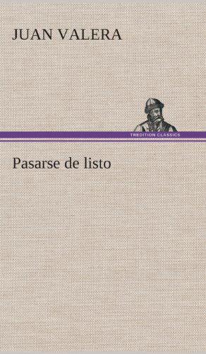 Pasarse De Listo - Juan Valera - Bücher - TREDITION CLASSICS - 9783849527891 - 4. März 2013