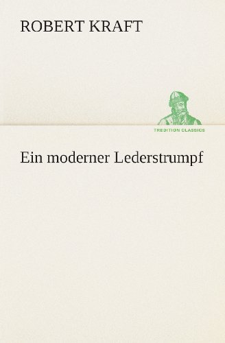 Cover for Robert Kraft · Ein Moderner Lederstrumpf (Tredition Classics) (German Edition) (Paperback Bog) [German edition] (2013)