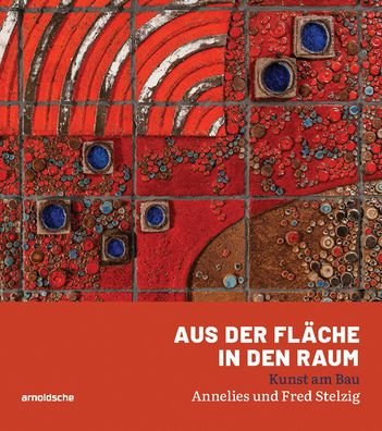 Cover for Aus der Flache in den Raum: Kunst am Bau - Annelies und Fred Stelzig (Hardcover Book) (2023)