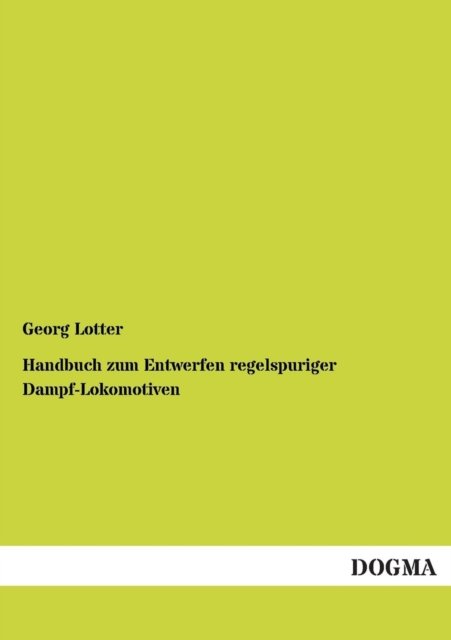 Cover for Georg Lotter · Handbuch Zum Entwerfen Regelspuriger Dampf-lokomotiven (Taschenbuch) [German, 1 edition] (2012)