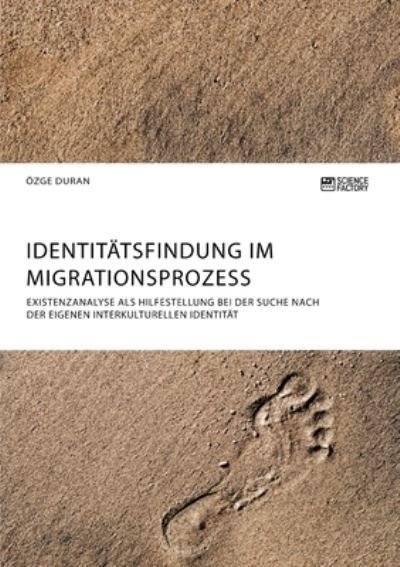 Cover for OEzge Duran · Identitatsfindung im Migrationsprozess. Existenzanalyse als Hilfestellung bei der Suche nach der eigenen interkulturellen Identitat (Taschenbuch) (2018)