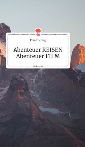 Cover for Franz Herzog · Abenteuer REISEN - Abenteuer FILM. Life is a Story - story.one (Hardcover Book) (2019)