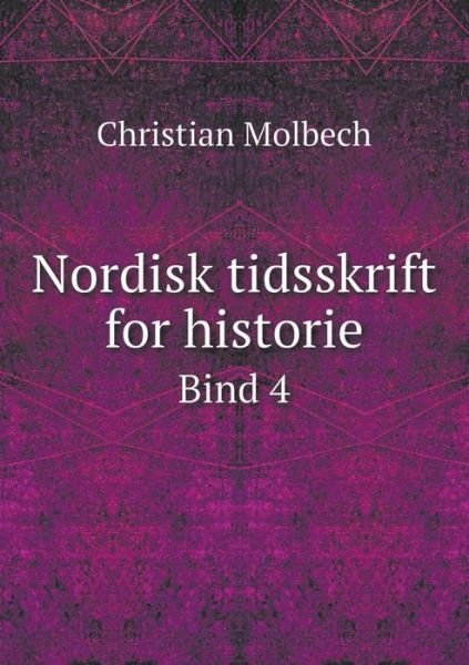 Cover for Christian Molbech · Nordisk Tidsskrift for Historie Bind 4 (Paperback Bog) (2015)
