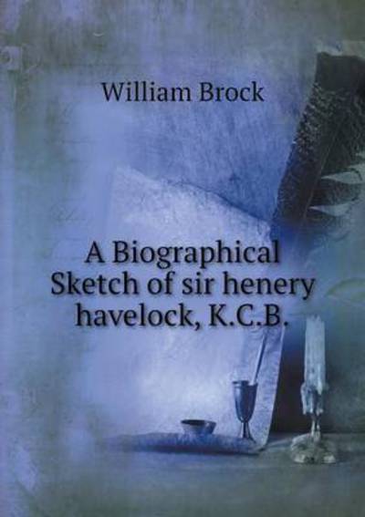 Cover for William Brock · A Biographical Sketch of Sir Henery Havelock, K.c.b (Paperback Book) (2015)