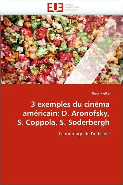 Cover for Rémi Pietka · 3 Exemples Du Cinéma Américain: D. Aronofsky, S. Coppola, S. Soderbergh: Le Montage De L'indicible (Pocketbok) [French edition] (2018)