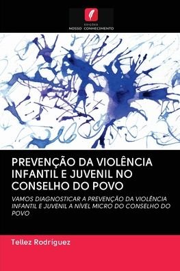 Cover for Tellez Rodríguez · Prevencao Da Violencia Infantil E Juvenil No Conselho Do Povo (Pocketbok) (2020)
