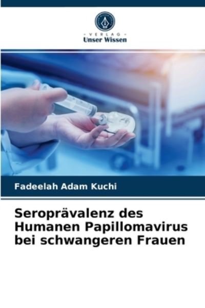 Cover for Fadeelah Adam Kuchi · Seropravalenz des Humanen Papillomavirus bei schwangeren Frauen (Pocketbok) (2021)