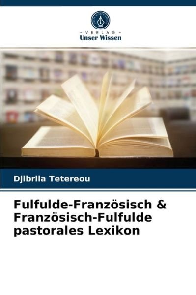 Cover for Djibrila Tetereou · Fulfulde-Franzoesisch &amp; Franzoesisch-Fulfulde pastorales Lexikon (Paperback Bog) (2021)