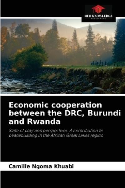 Cover for Camille Ngoma Khuabi · Economic cooperation between the DRC, Burundi and Rwanda (Paperback Book) (2021)