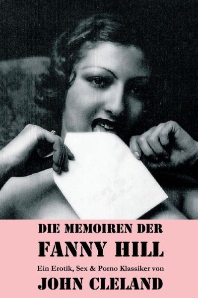 Die Memoiren der Fanny Hill (Ein Erotik, Sex & Porno Klassiker) - John Cleland - Książki - E-Artnow - 9788026886891 - 24 kwietnia 2018