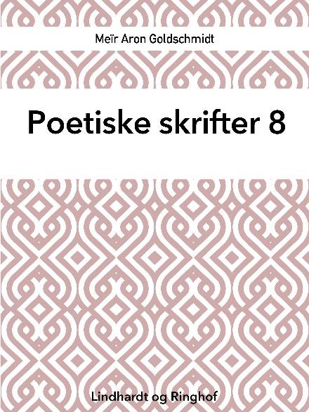 Cover for Meïr Aron Goldschmidt · Poetiske skrifter: Poetiske skrifter 8 (Hæftet bog) [1. udgave] (2018)