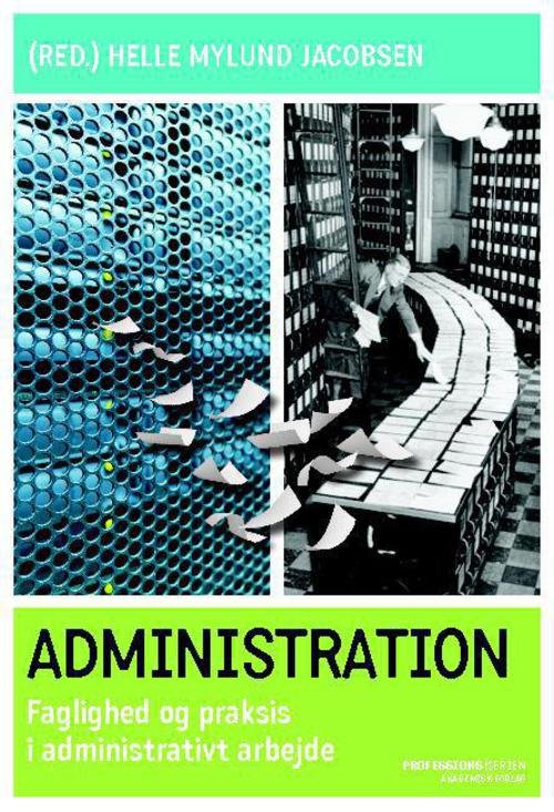 Cover for Helle Mylund Jacobsen · Administration - Faglighed og praksis i administrativt arbejde (Sewn Spine Book) [1. Painos] (2013)