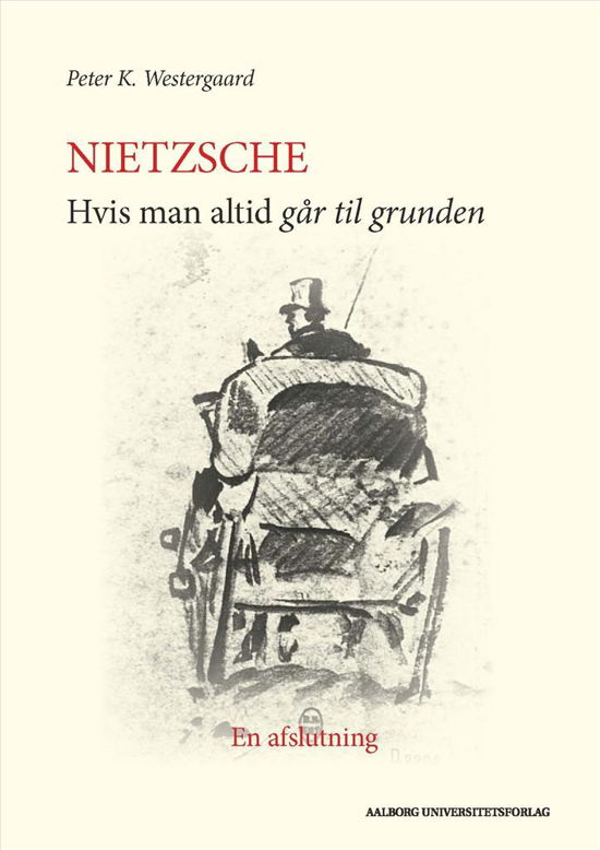 Nietzsche - Peter K. Westergaard - Bøger - Aalborg Universitetsforlag (FAAU) - 9788771126891 - 30. april 2018