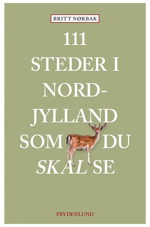 Cover for Britt Nørbak · 111 steder i Nordjylland som du skal se (Poketbok) [1:a utgåva] (2021)