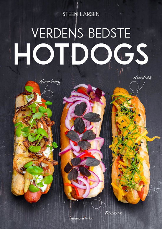 Cover for Steen Larsen · Verdens bedste hotdogs (Indbundet Bog) [1. udgave] (2017)