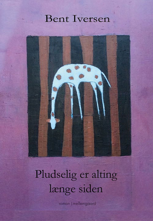 Pludselig er alting længe siden - Bent Iversen - Boeken - Forlaget mellemgaard - 9788793724891 - 19 november 2018