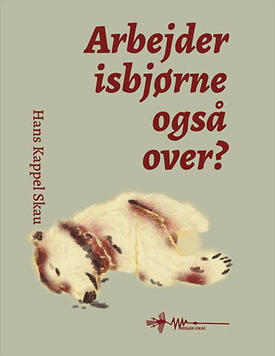 Cover for Hans Kappel Skau · Arbejder isbjørne også over? (Hardcover Book) [1st edition] (2024)