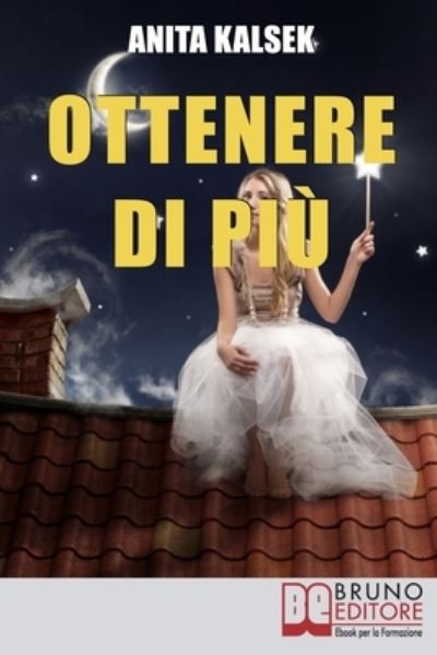 Cover for Anita Kalsek · Ottenere di piu: Come Vivere Intensamente la Prosperita della Vita (Paperback Book) (2021)