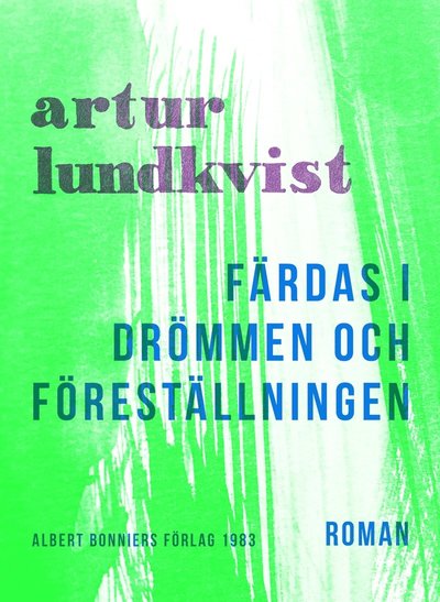 Färdas i drömmen och föreställningen - Artur Lundkvist - Livres - Albert Bonniers Förlag - 9789100134891 - 19 décembre 2012