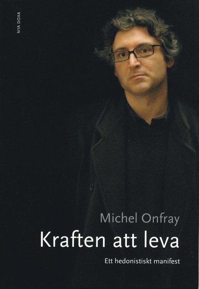 Cover for Michel Onfray · Kraften att leva : ett hedonistiskt manifest (Buch) (2007)