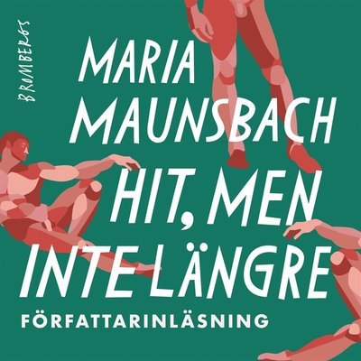Cover for Maria Maunsbach · Hit, men inte längre (Hörbok (MP3)) (2020)