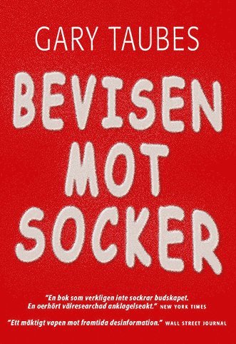 Bevisen mot socker - Gary Taubes - Böcker - Karneval förlag - 9789187207891 - 31 augusti 2017