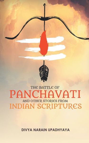 The Battle of Panchavati and Other Short Stories from Indian Scriptures - Divya Narain Upadhyaya - Books - Leadstart Publishing Pvt Ltd - 9789352016891 - 2019