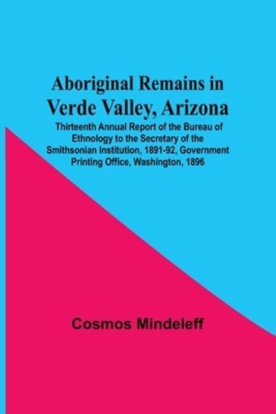 Cover for Cosmos Mindeleff · Aboriginal Remains In Verde Valley, Arizona; Thirteenth Annual Report Of The Bureau Of Ethnology To The Secretary Of The Smithsonian Institution, 1891-92, Government Printing Office, Washington, 1896 (Paperback Book) (2021)