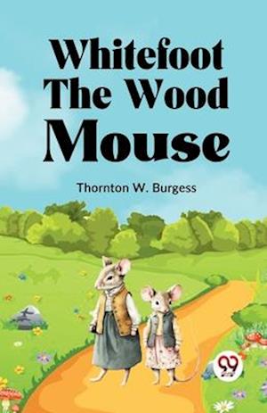 Cover for Thornton W. Burgess · Whitefoot the Wood Mouse (Paperback Book) (2023)