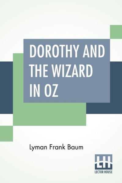 Dorothy And The Wizard In Oz - Lyman Frank Baum - Kirjat - Lector House - 9789388321891 - maanantai 8. heinäkuuta 2019