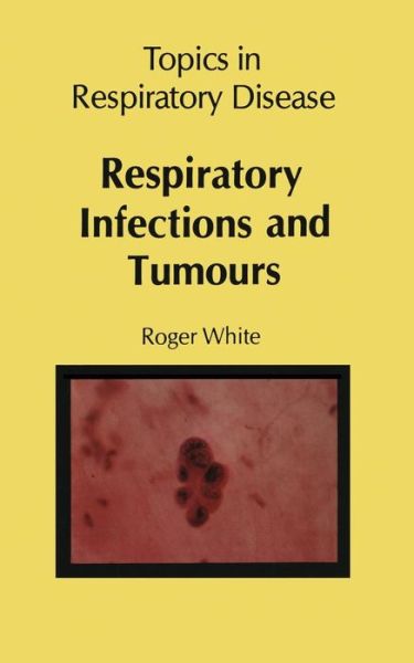 Respiratory Infections and Tumours - R. White - Boeken - Springer - 9789400980891 - 20 april 2014