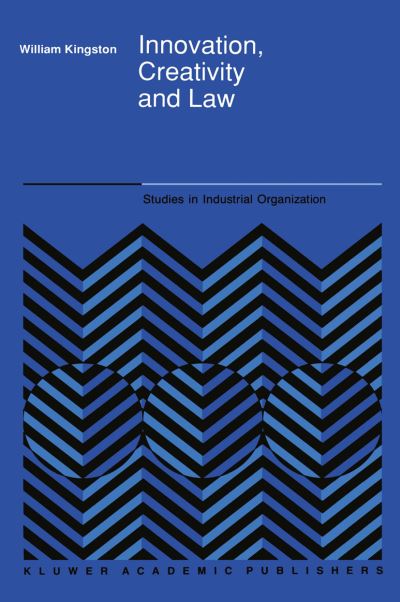 Cover for W. Kingston · Innovation, Creativity and Law - Studies in Industrial Organization (Taschenbuch) [Softcover reprint of the original 1st ed. 1990 edition] (2011)