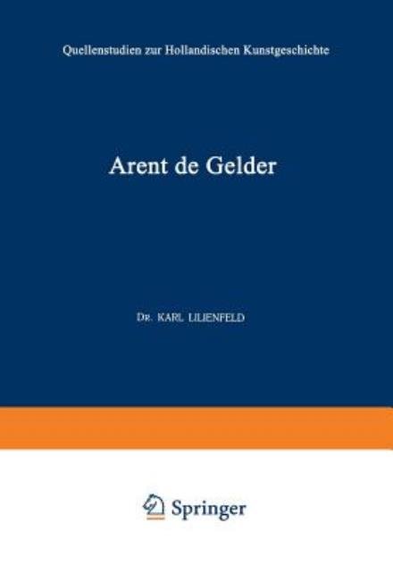 Karl Lilienfeld · Arent de Gelder: Sein Leben Und Seine Kunst - Quellenstudien Zur Hollandischen Kunstgeschichte (Paperback Book) [1914 edition] (1914)
