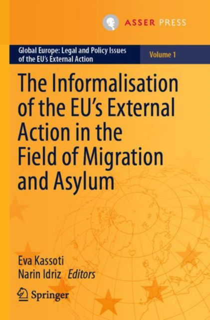 The Informalisation of the EU's External Action in the Field of Migration and Asylum - Global Europe: Legal and Policy Issues of the EU’s External Action - - Bøker - T.M.C. Asser Press - 9789462654891 - 13. januar 2023