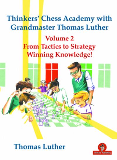 Cover for Thomas Luther · Thinkers' Chess Academy with Grandmaster Thomas Luther Vol 2: From Tactics to Strategy - Winning Knowledge! - Thinkers' Chess Academy with Grandmaster Thomas Luther (Paperback Book) [New edition] (2020)