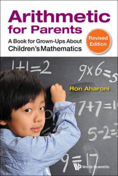 Cover for Aharoni, Ron (Technion, Israel Inst Of Tech, Israel) · Arithmetic For Parents: A Book For Grown-ups About Children's Mathematics (Hardcover Book) [Revised edition] (2015)