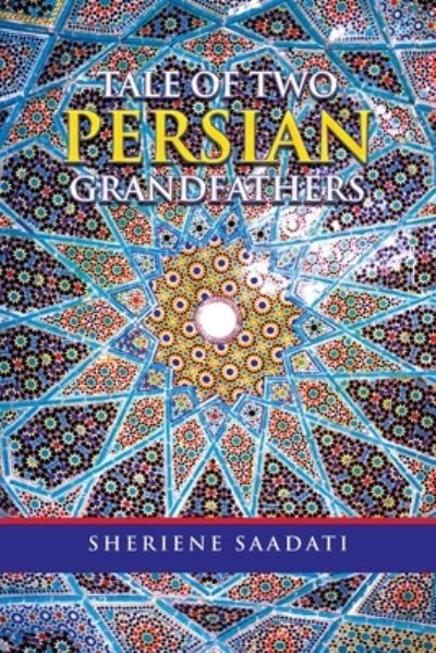 Cover for Sheriene Saadati · Tale of Two Persian Grandfathers (Book) (2023)