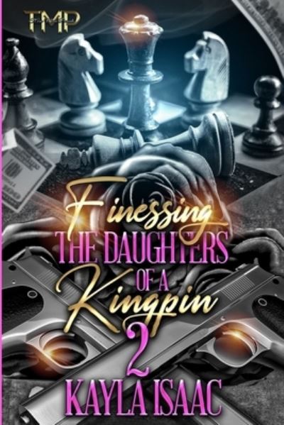 Cover for Kayla Isaac · Finessing the Daughters of a Kingpin 2 - Finessing the Daughters of a Kingpin Saga (Paperback Book) (2022)