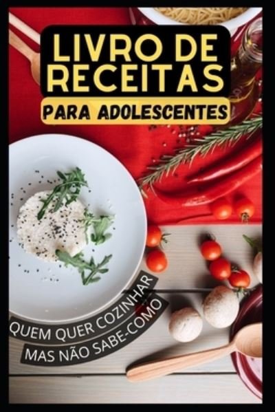 Cover for Amazon Digital Services LLC - KDP Print US · Um livro de receitas para adolescentes que querem cozinhar, mas não sabem como (Paperback Book) (2022)