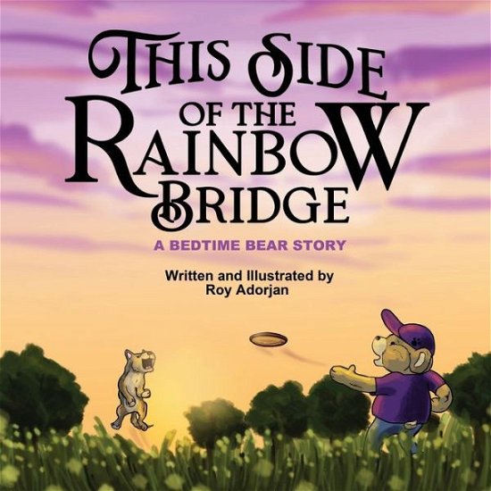Cover for Roy Adorjan · This Side of the Rainbow Bridge: A Bedtime Bear Story - A Bedtime Bear Story (Paperback Bog) (2022)