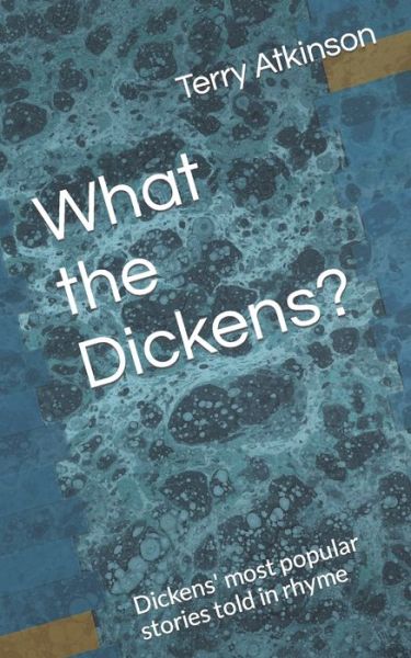 Cover for Terry Atkinson · What the Dickens?: Dickens' most popular stories told in rhyme (Paperback Book) (2021)