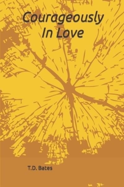 Cover for T D Bates · Courageously in Love (Pocketbok) (2021)