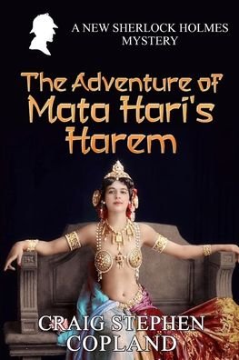 Cover for Craig Stephen Copland · The Adventure of Mata Hari's Harem: A New Sherlock Holmes Mystery - New Sherlock Holmes Mysteries (Paperback Book) (2021)