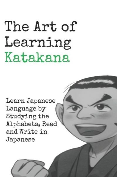 The Art of Learning Katakana: Learn Japanese by Studying the Alphabets, Read and Write in Japanese - Danny Asser - Boeken - Independently Published - 9798547252891 - 31 juli 2021